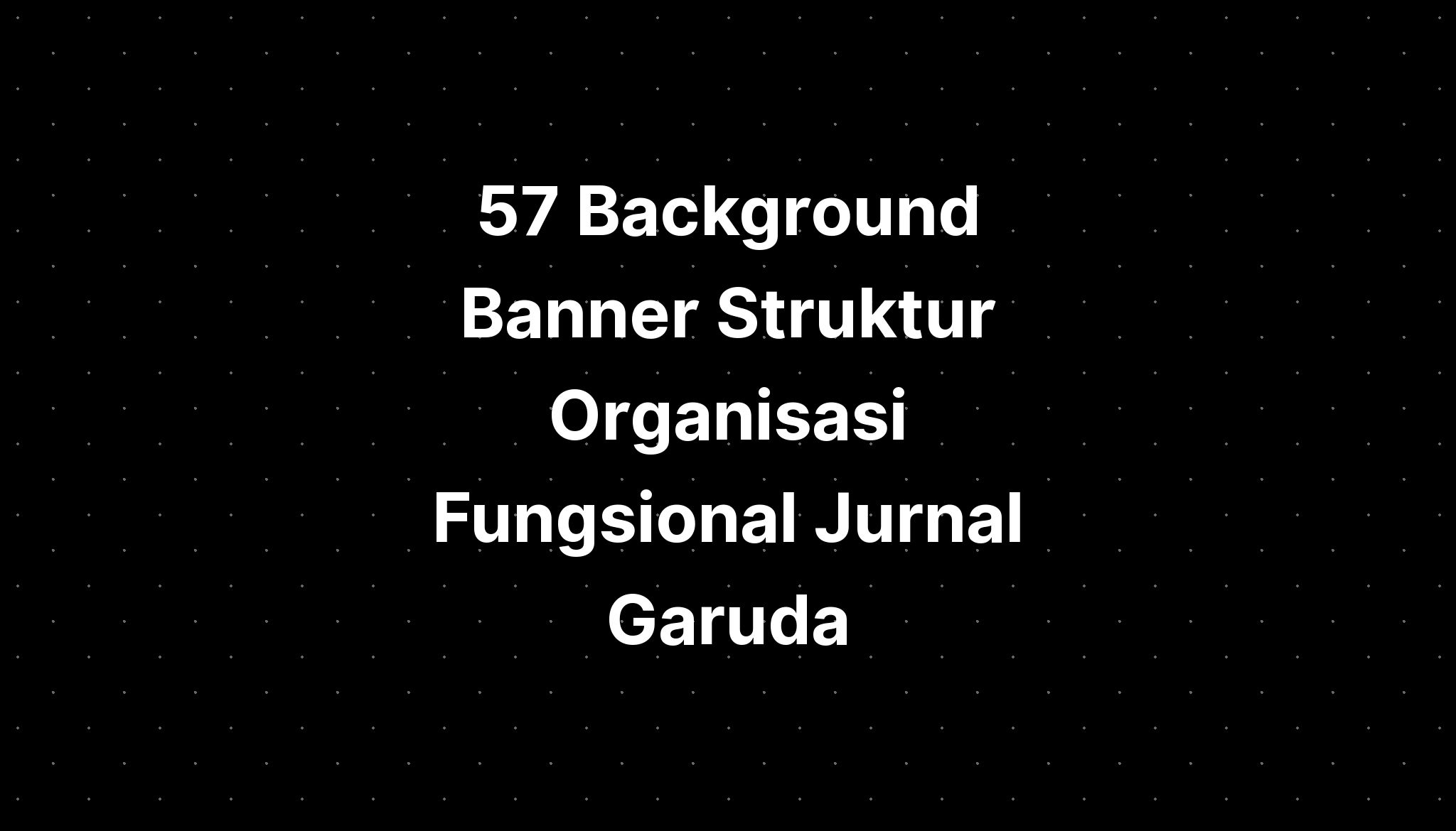 57 Background Banner Struktur Organisasi Fungsional Jurnal - Riset